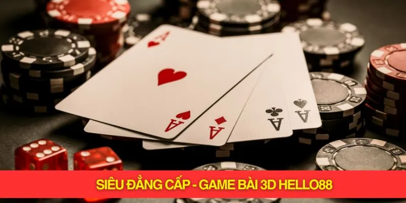 Siêu đẳng cấp - game bài 3d Hello88