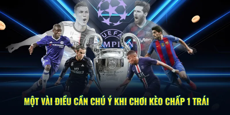 Một vài điều cần chú ý khi chơi kèo chấp 1 trái