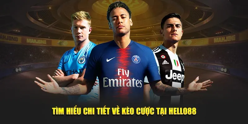Tìm hiểu chi tiết về kèo cược tại Hello88