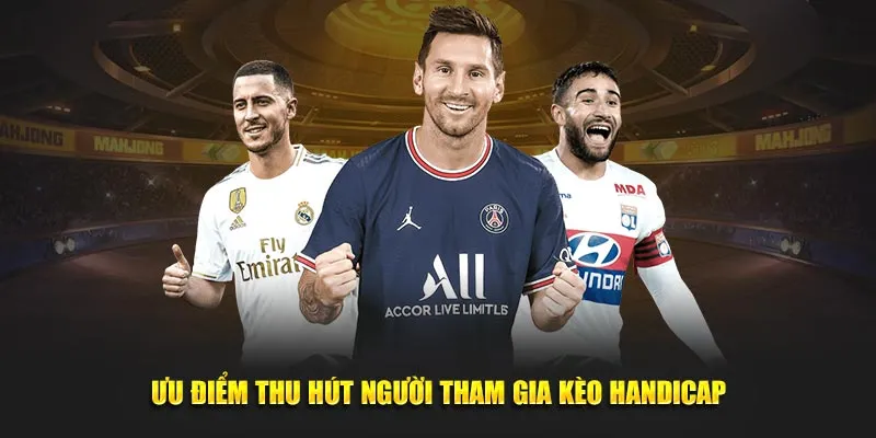 Ưu điểm thu hút người tham gia kèo Handicap