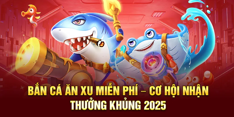 Bắn Cá Ăn Xu Miễn Phí