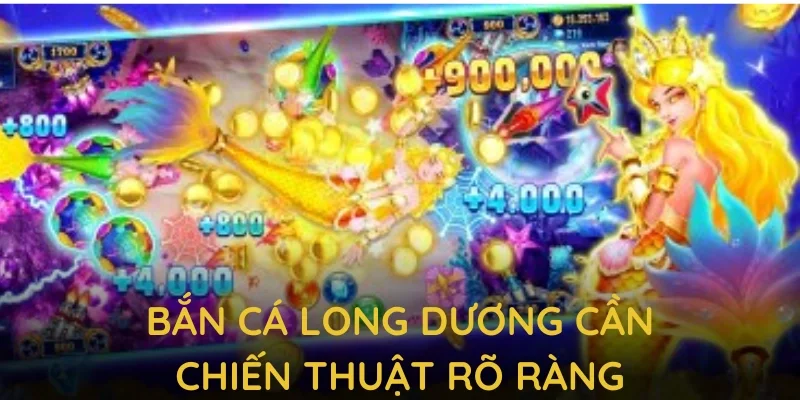 Bắn cá long dương cần chiến thuật rõ ràng