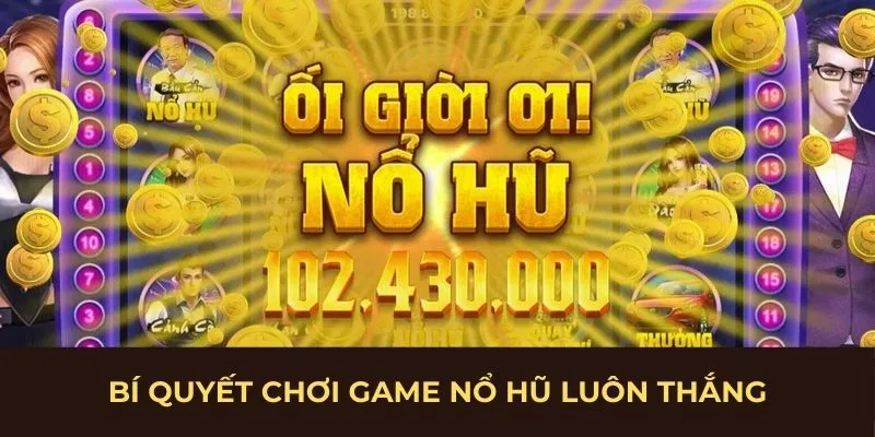 Bí quyết chơi game nổ hũ luôn thắng