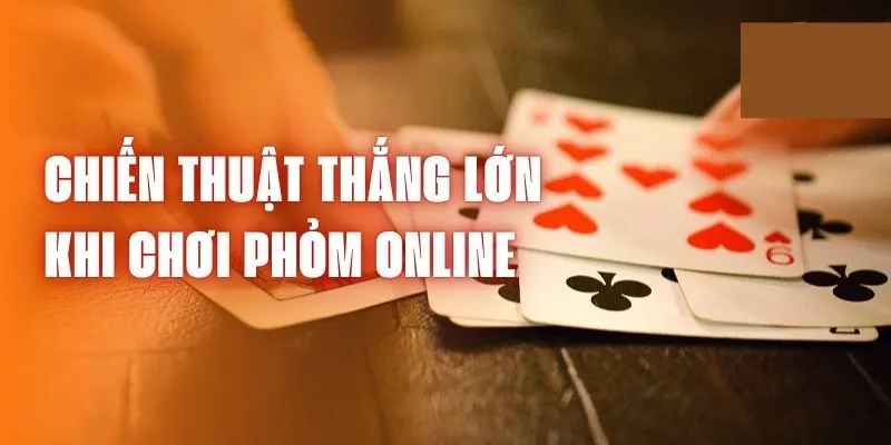 Bí kíp chơi phỏm thắng lớn được cao thủ chia sẻ