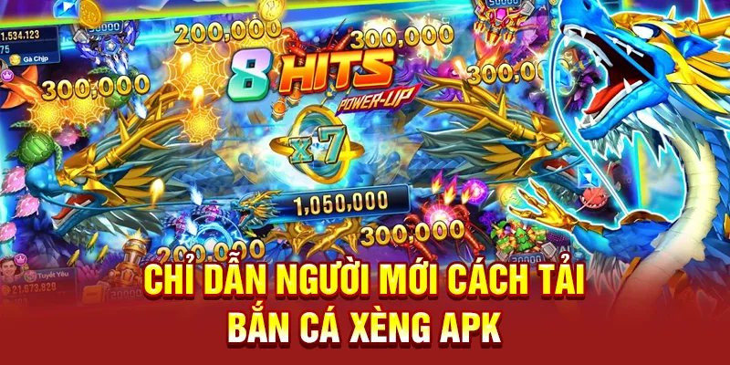 Chỉ dẫn người mới cách tải bắn cá Xèng apk