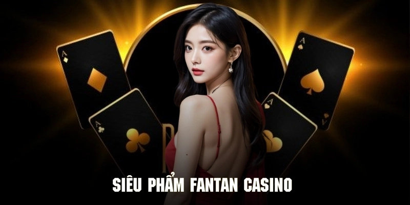 Danh sách siêu phẩm đáng trải nghiệm của nhà phát hành Fantan