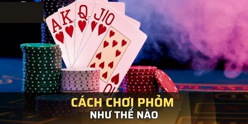 Quy trình diễn ra ván bài trong cách chơi phỏm