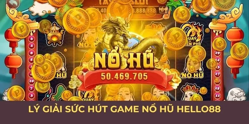 Lý giải sức hút game nổ hũ Hello88