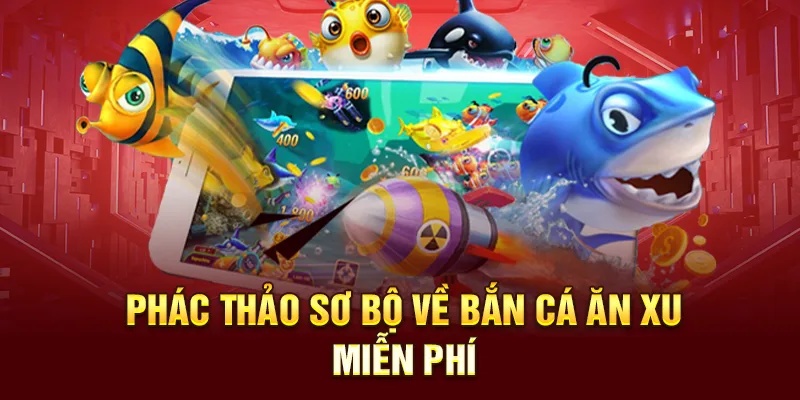Phác thảo sơ bộ về bắn cá ăn xu miễn phí