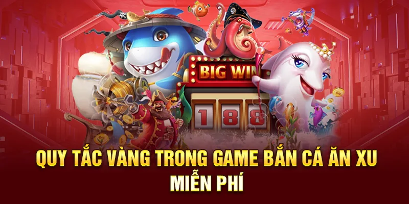 Quy tắc vàng trong game bắn cá ăn xu miễn phí