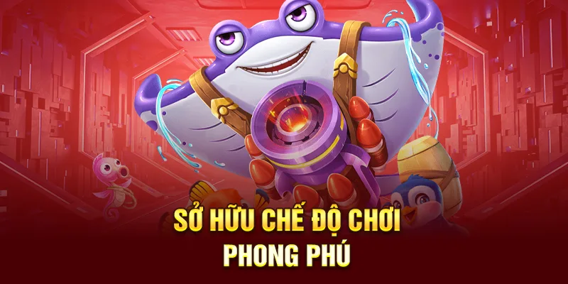 Sở hữu chế độ chơi phong phú