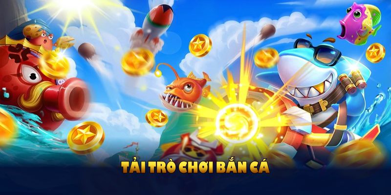 Tải trò chơi bắn cá