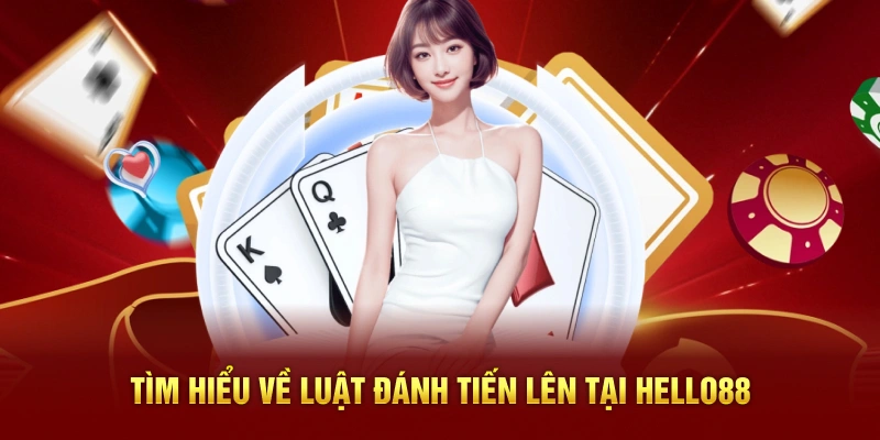 Tìm hiểu về luật đánh tiến lên tại Hello88