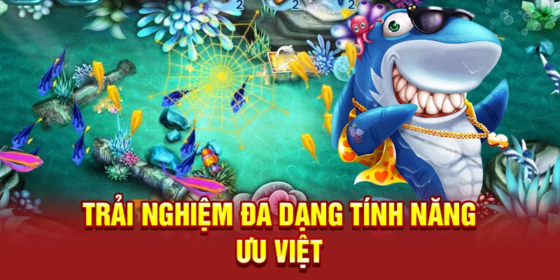 Trải nghiệm toàn diện với những tính năng vượt bậc